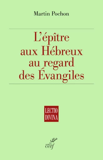 L'EPITRE AUX HEBREUX AU REGARD DES EVANGILES -  POCHON MARTIN - Editions du Cerf