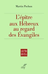 L'EPITRE AUX HEBREUX AU REGARD DES EVANGILES