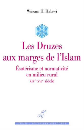 LES DRUZES AUX MARGES DE L'ISLAM - ESOTERISME ET NORMATIVITE EN MILIEU RURAL - XIVE-XVIE SIECLE -  HALAWI WISSAM - Editions du Cerf