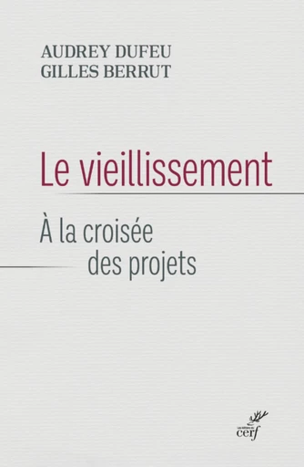 LE VIEILLISSEMENT - A LA CROISEE DES PROJETS -  BERRUT GILLES,  DUFEU AUDREY - Editions du Cerf