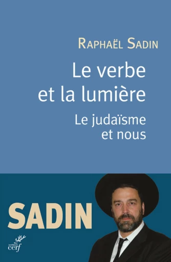 LE VERBE ET LA LUMIERE - LE JUDAISME ET NOUS -  SADIN RAPHAEL - Editions du Cerf