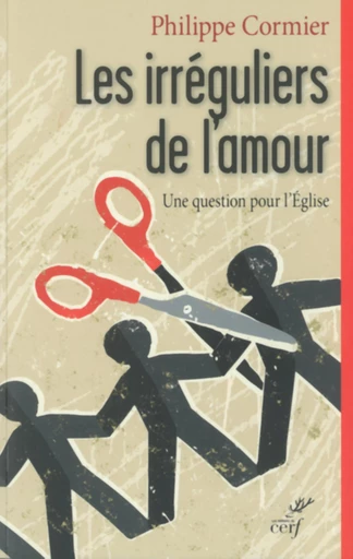 LES IRRÉGULIERS DE L'AMOUR -  CORMIER PHILIPPE - Editions du Cerf