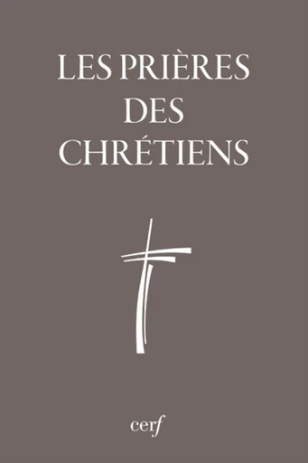 LES PRIÈRES DES CHRÉTIENS -  Collectif - Editions du Cerf