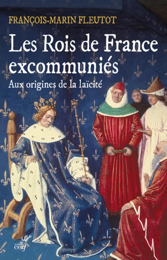 LES ROIS DE FRANCE EXCOMMUNIES -  FLEUTOT FRANCOIS-MARIN - Editions du Cerf