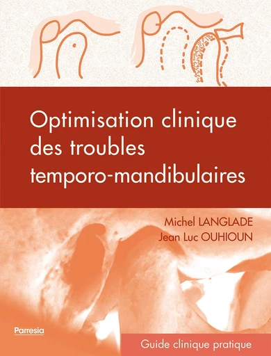 Optimisation clinique des troubles temporo-mandibulaires - Michel Langlade, Jean Luc Ouhioun - Parresia