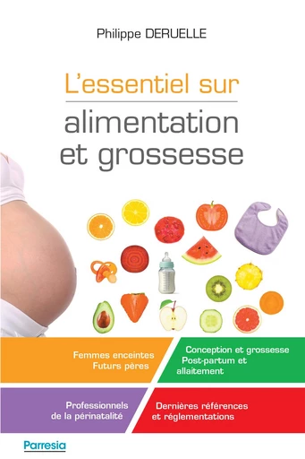 L’ESSENTIEL SUR ALIMENTATION ET GROSSESSE - PHILIPPE DERUELLE, Emmanuelle Couturier, Sophie Lelorain, Marion Lamy - Parresia