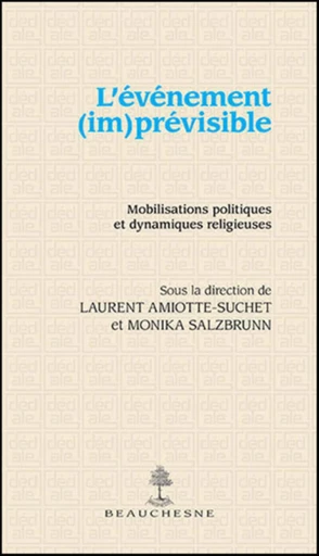 L'EVENEMENT (IM)PREVISIBLE - MOBILISATIONS POLITIQUES ET DYNAMIQUES RELIGIEUSES -  AMIOTTE-SUCHET LAURENT - Editions du Cerf