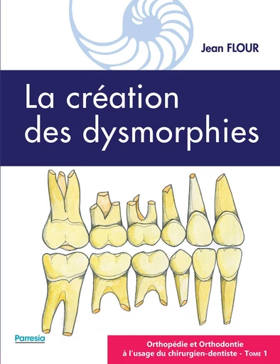 LA CRÉATION DES DYSMORPHIES - Jean FLOUR - Parresia