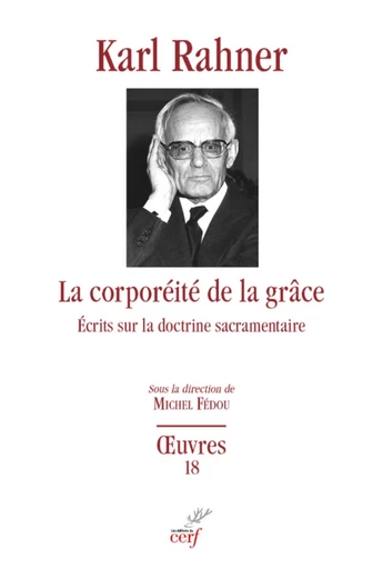 LA CORPOREITE DE LA GRACE - ECRITS SUR LA DOCTRINESACRAMENTAIRE -  RAHNER KARL,  FEDOU MICHEL - Editions du Cerf