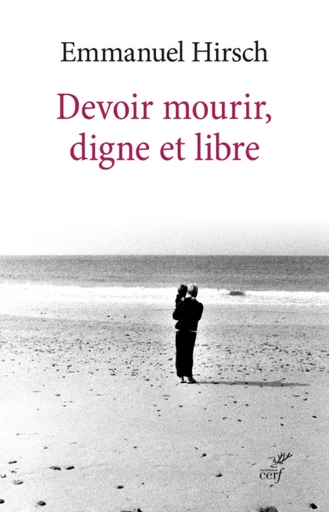 DEVOIR MOURIR, DIGNE ET LIBRE -  HIRSCH EMMANUEL - Editions du Cerf