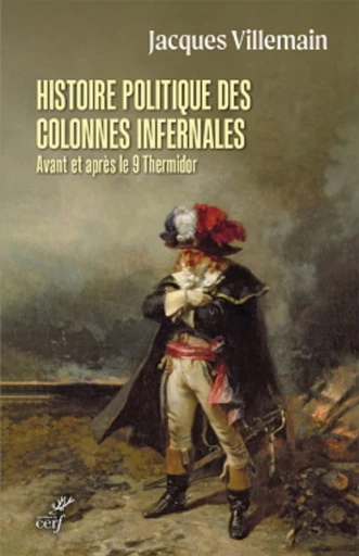 HISTOIRE POLITIQUE DES COLONNES INFERNALES AVANT ET APRES LE 9 THERMIDOR -  VILLEMAIN JACQUES - Editions du Cerf