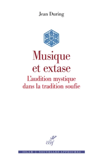 MUSIQUE ET EXTASE - L'AUDITION MYSTIQUE DANS LA TRADITION SOUFIE -  During jean - Editions du Cerf