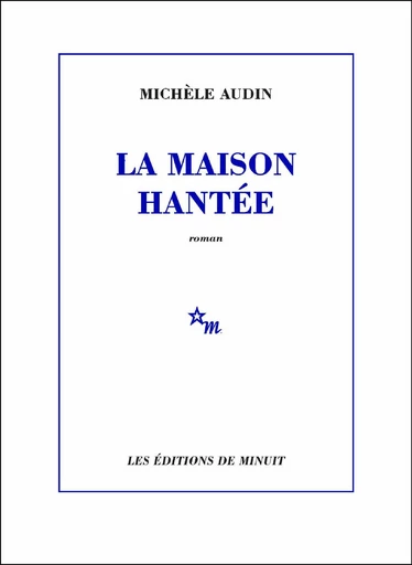 La Maison hantée - Michèle Audin - Minuit