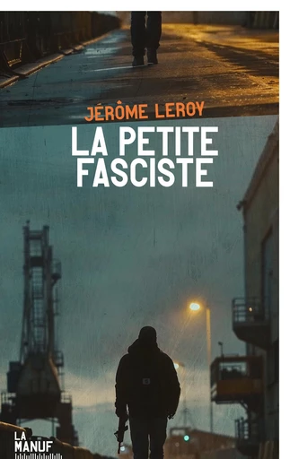 La Petite fasciste - Jérôme Leroy - La Manufacture de livres