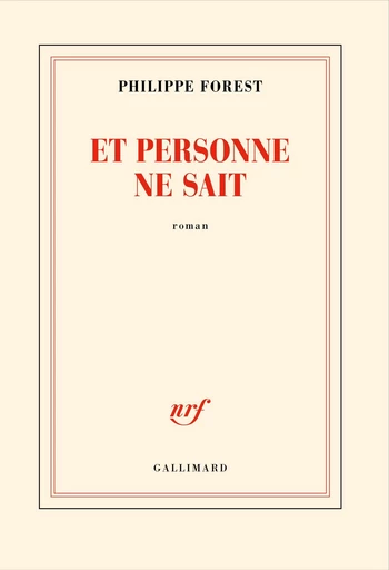 Et personne ne sait - Philippe Forest - Editions Gallimard