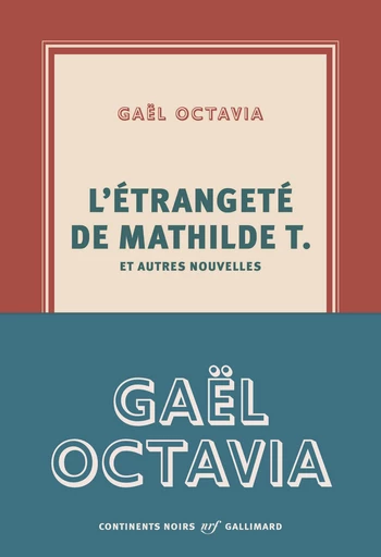 L'étrangeté de Mathilde T. et autres nouvelles - Gaël Octavia - Editions Gallimard