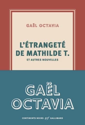 L'étrangeté de Mathilde T. et autres nouvelles