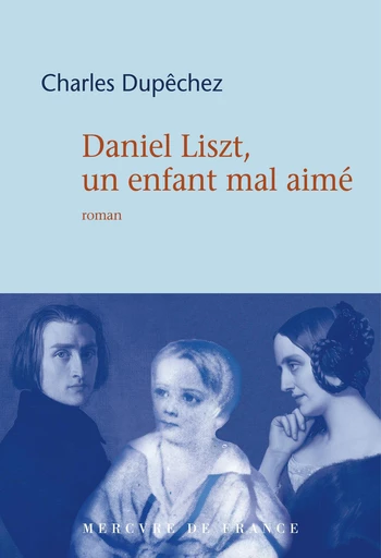 Daniel Liszt. Un fils mal-aimé - Charles Dupêchez - Le Mercure de France