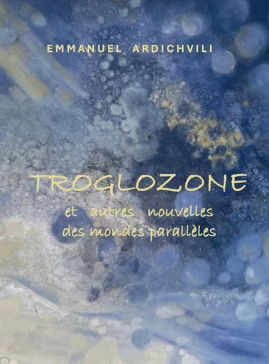 Troglozone - Emmanuel Ardichvili - Librinova