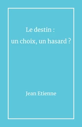 Le destin : un choix, un hasard ?