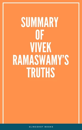 Summary of Vivek Ramaswamy’s Truths -  Slingshot Books - Slingshot Books