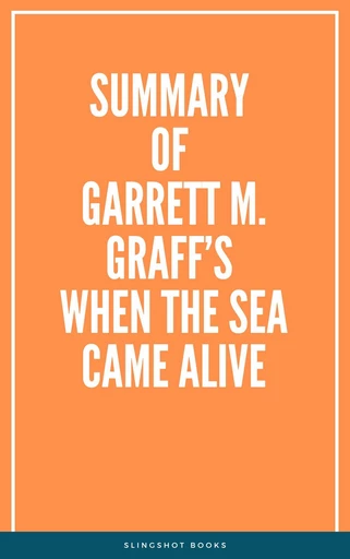 Summary of Garrett M. Graff’s When the Sea Came Alive -  Slingshot Books - Slingshot Books