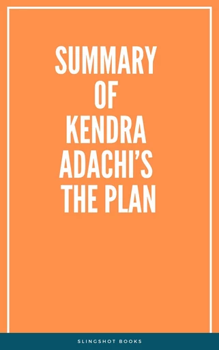 Summary of Kendra Adachi’s The PLAN -  Slingshot Books - Slingshot Books