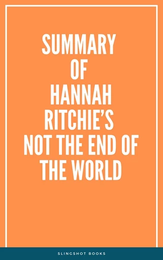 Summary of Hannah Ritchie’s Not the End of the World -  Slingshot Books - Slingshot Books