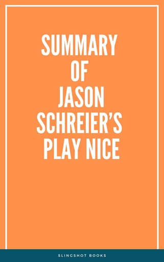 Summary of Jason Schreier’s Play Nice -  Slingshot Books - Slingshot Books