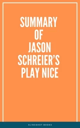 Summary of Jason Schreier’s Play Nice