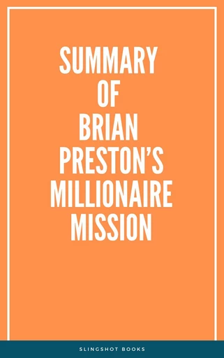 Summary of Brian Preston’s Millionaire Mission -  Slingshot Books - Slingshot Books