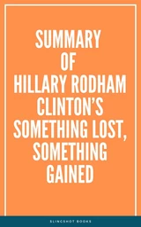 Summary of Hillary Rodham Clinton’s Something Lost, Something Gained