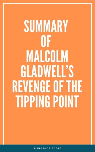 Summary of Malcolm Gladwell’s Revenge of the Tipping Point -  Slingshot Books - Slingshot Books