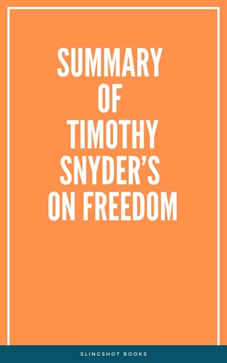 Summary of Timothy Snyder’s On Freedom -  Slingshot Books - Slingshot Books