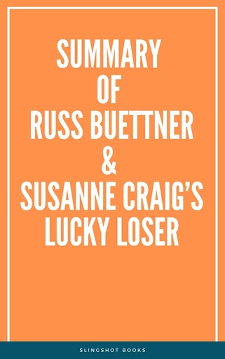 Summary of Russ Buettner & Susanne Craig’s Lucky Loser -  Slingshot Books - Slingshot Books