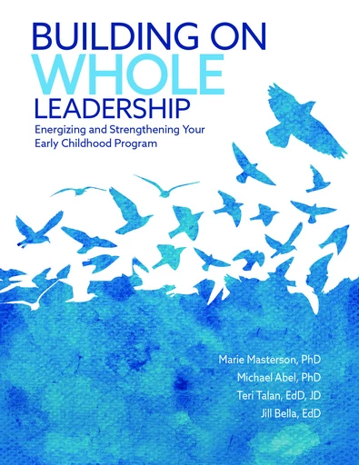 Building on Whole Leadership - Marie Masterson, Michael Abel, Teri Talan, Jill Bella - Gryphon House Inc.