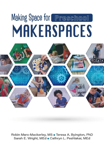 Making Space for Preschool Makerspaces - Robin Marx-Mackerley, Teresa A Byington, Sarah E Wright, Cathryn L. Peshlakai - Gryphon House Inc.