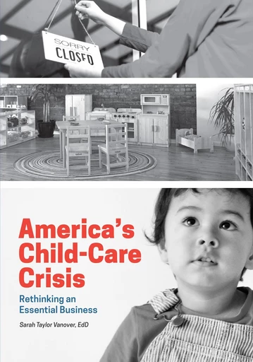 America's Child-Care Crisis - Sarah Taylor Vanover - Gryphon House Inc.