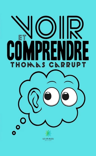 Voir et comprendre - Thomas Carrupt - Le Lys Bleu Éditions