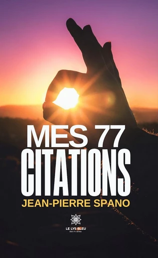 Mes 77 citations - Jean-Pierre Spano - Le Lys Bleu Éditions