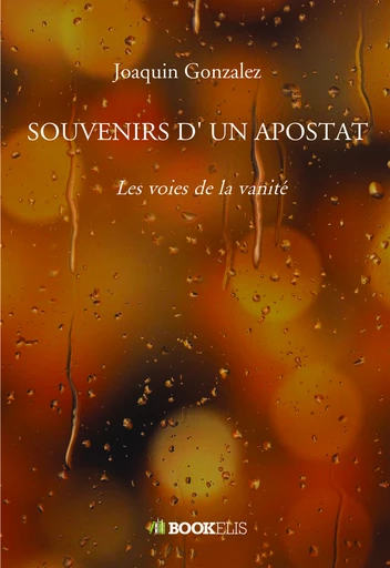 SOUVENIRS D' UN APOSTAT - Joaquin Gonzalez - Bookelis