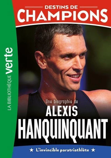 Destins de champions 21 - Une biographie d'Alexis Hanquinquant - Luca Caioli, Cyril Collot - Hachette Jeunesse