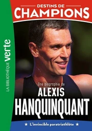 Destins de champions 21 - Une biographie d'Alexis Hanquinquant