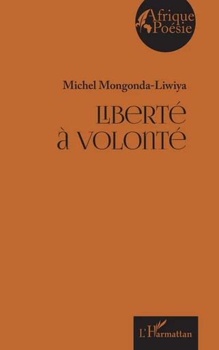 Liberté à volonté - Michel Mongonda-Liwiya - Editions L'Harmattan