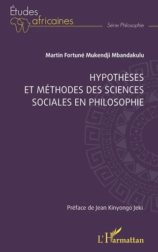 Hypothèses et méthodes des sciences sociales en philosophie - Martin Fortuné Mukendji Mbandakulu - Editions L'Harmattan