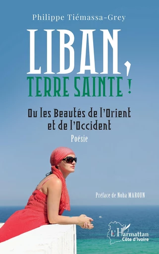 Liban, Terre sainte ! - Philippe Tiémassa-Grey - Editions L'Harmattan