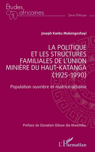 La politique et les structures familiales de l’Union minière du Haut-Katanga (1925-1990) - Joseph Kanku Mukengeshayi - Editions L'Harmattan