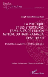 La politique et les structures familiales de l’Union minière du Haut-Katanga (1925-1990)