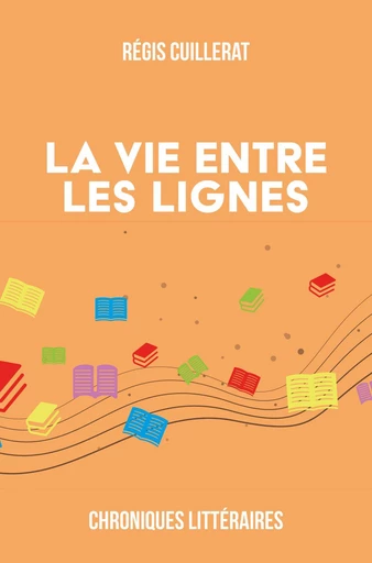 La vie entre les lignes - Régis Cuillerat - Publishroom