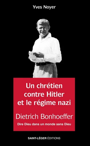 Un chrétien contre Hitler et le régime nazi - Yves Noyer - Saint-Léger Editions